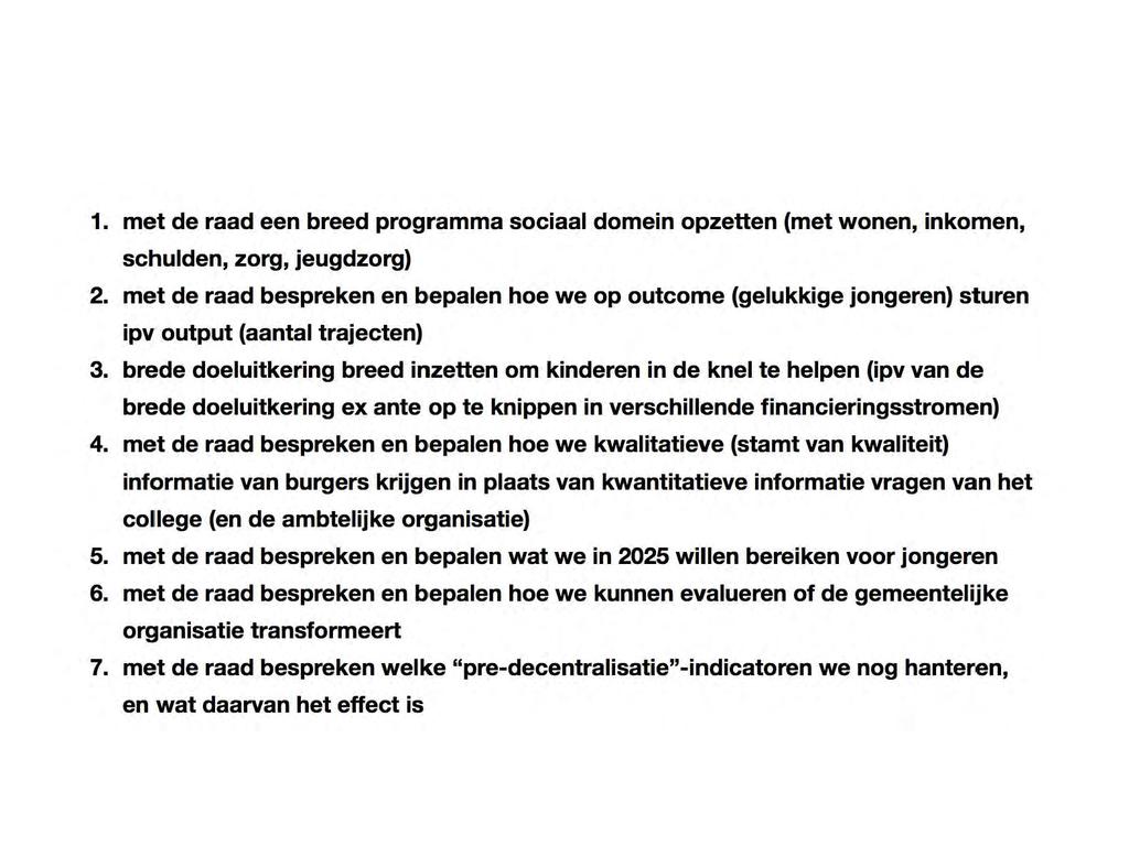 dus sturen op ruimte? 1. met de raad een breed programma sociaal domein opzetten (met wonen, inkomen, schulden, zorg, jeugdzorg) 2.