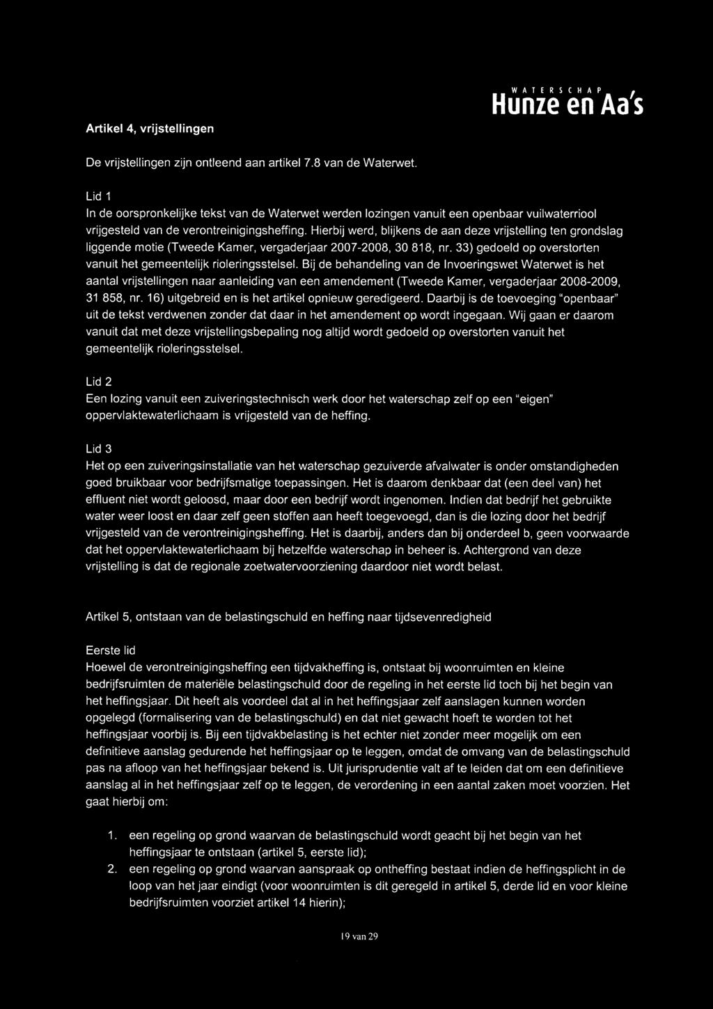 Hierbij werd, blijkens de aan deze vrijstelling ten grondslag liggende motie (Tweede Kamer, vergaderjaar 2007-2008, 30 818, nr. 33) gedoeld op overstorten vanuit bet gemeentelijk rioleringsstelsel.