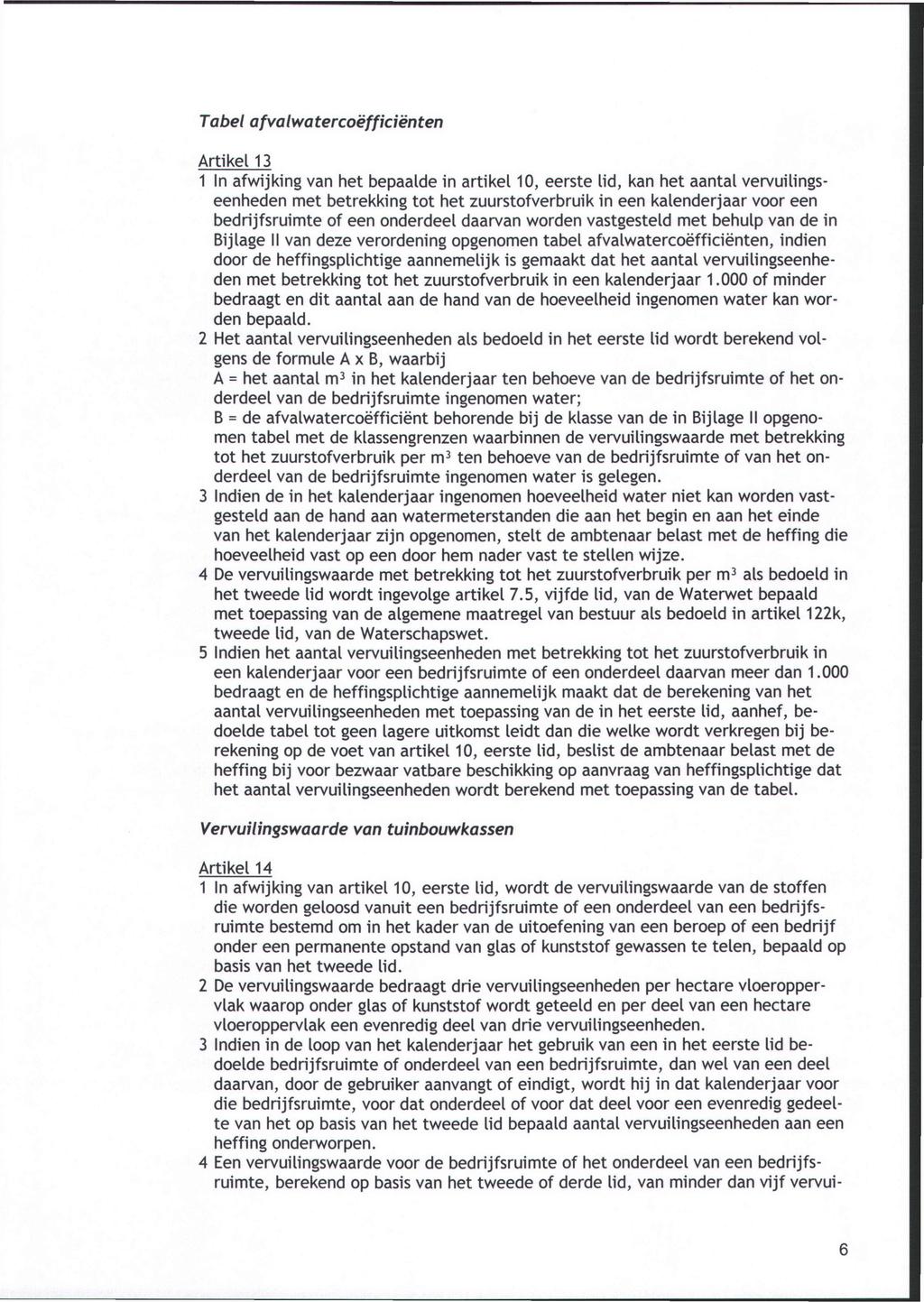 Tabel afvalwatercoëfficiënten Artikel 13 1 In afwijking van het bepaalde in artikel 10, eerste lid, kan het aantal vervuilingseenheden met betrekking tot het zuurstofverbruik in een kalenderjaar voor