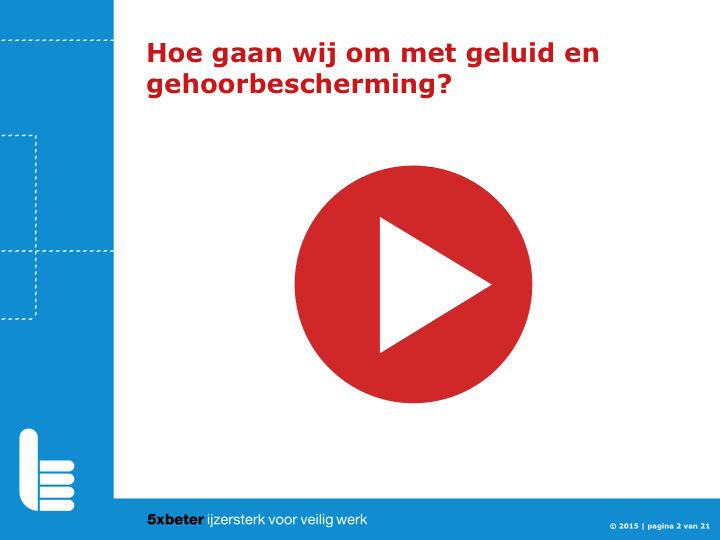 Presentatie Dia 1 Openingsvraag bij de start van de presentatie: Hoe gaan wij om met geluid en gehoorbescherming?