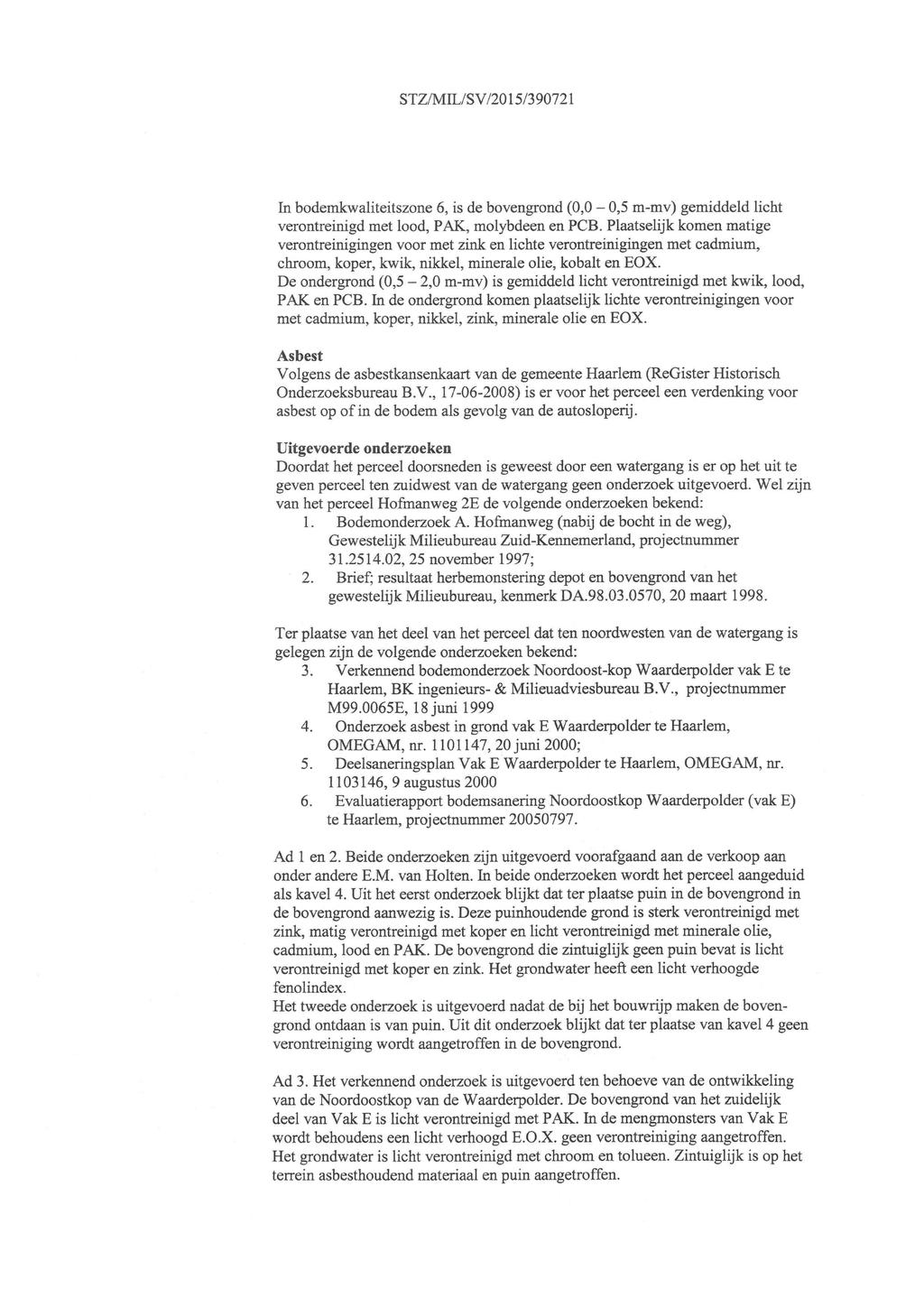 STZ/MIL/S V/2015/390721 In bodemkwaliteitszone 6, is de bovengrond (0,0-0,5 m-mv) gemiddeld licht verontreinigd met lood, PAK, molybdeen en PCB.