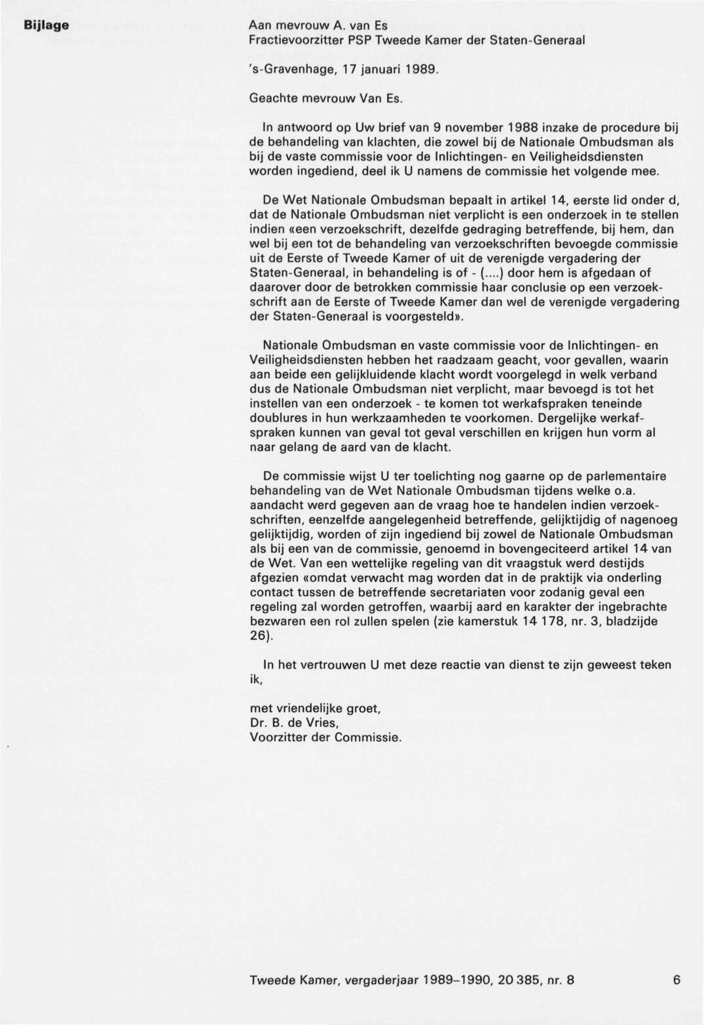Bijlage Aan mevrouw A. van Es Fractievoorzitter PSP Tweede Kamer der Staten-Generaal 's-gravenhage, 17januari 1989. Geachte mevrouw Van Es.