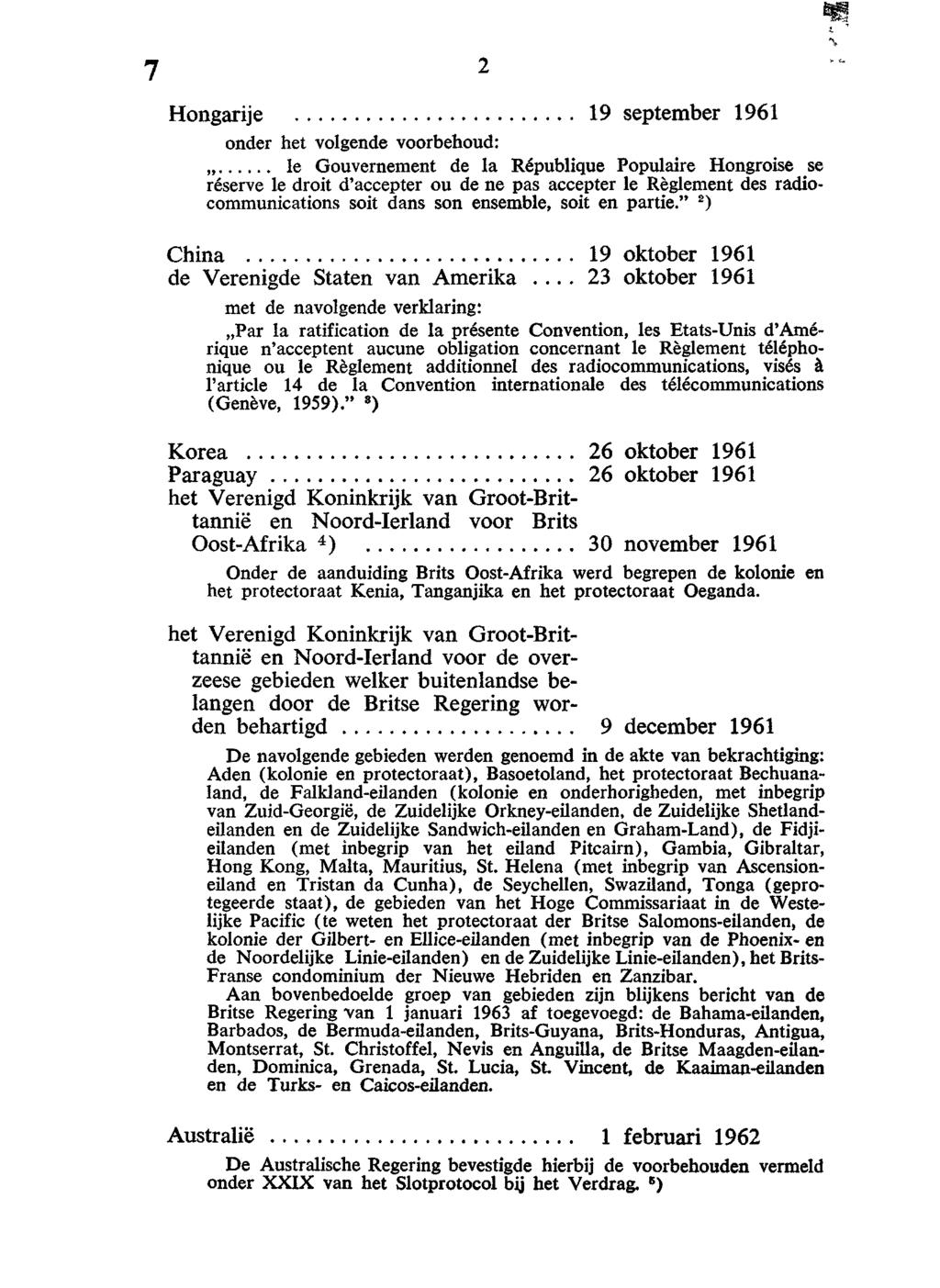 Hongarije 19 september 1961 onder net volgende voorbehoud: le Gouvernement de la République Populaire Hongroise se réserve le droit d'accepter ou de ne pas accepter le Règlement des