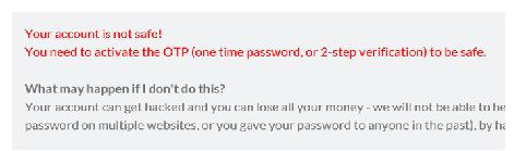 OTP N.B. Het kan zijn dat je een melding in het rood krijgt waarin men zegt dat je account niet veilig is. Zij willen dat je OTP installeert. Dit is een dubbele beveiliging via je mobiele telefoon.