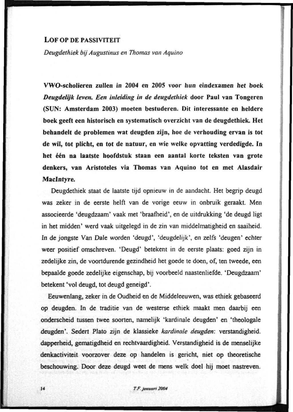 LOF OP DE PASSIVITEIT Deugdethiek bij Augustinus en Thomas van Aquino VWO-scholieren zullen in 2004 en 2005 voor hun eindexamen het boek Deugdelijk leven.