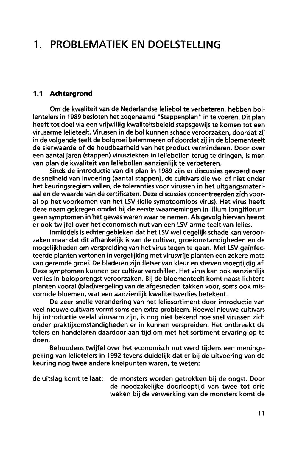 1. PROBLEMATIEK ENDOELSTELLING 1.1 Achtergrond Om de kwaliteitvan de Nederlandse leliebol te verbeteren, hebben bollentelers in 1989 besloten het zogenaamd "Stappenplan" in te voeren.