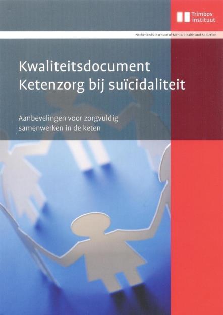 Kwaliteitsdocument Ketenzorg Kwaliteitsdocument Ketenzorg bij suïcidaliteit Aanbevelingen voor zorgvuldig