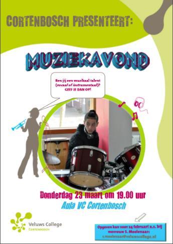 MUZIEKAVOND Op Veluws College Cortenbosch loopt veel muzikaal talent rond. Tijd dus om van ons te laten horen! Op donderdag 23 maart a.s. organiseren wij Cortenbosch s eerste muziekavond.