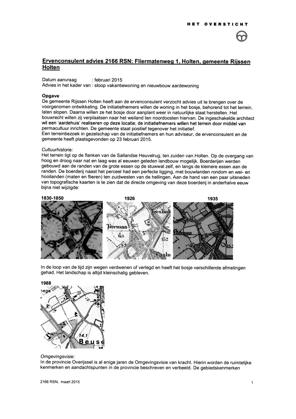 Ervenconsulent advies 2166 RSN: Fliermatenweg 1, Holten, gemeente Riissen Holten Datum aanvraag : februari 2015 Advies in het kader van : sloop vakantiewoning en nieuwbouw aardewoning Opgave De