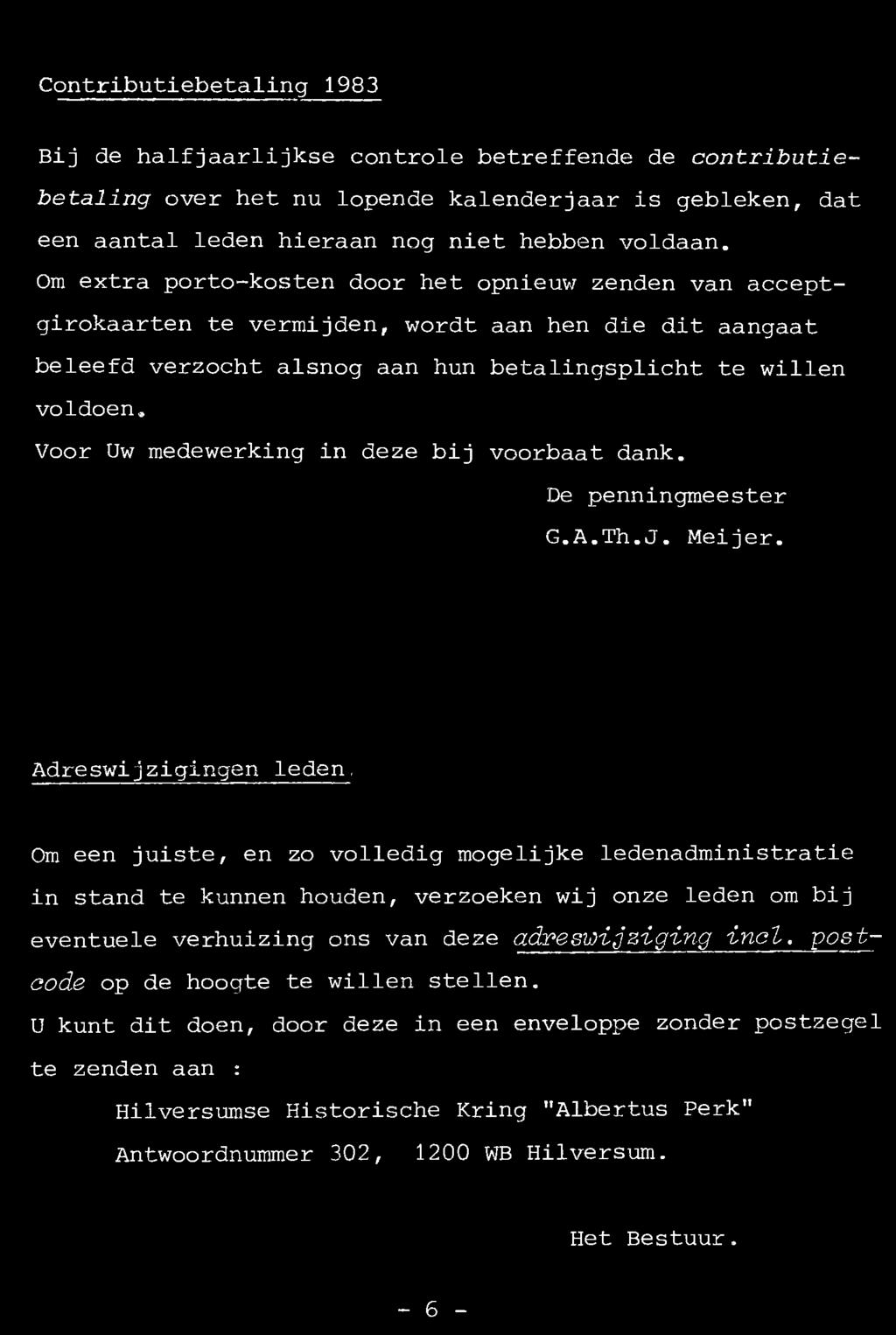 Contributiebetaling 1983 Bij de halfjaarlijkse controle betreffende de contributiebetaling over het nu lopende kalenderjaar is gebleken, dat een aantal leden hieraan nog niet hebben voldaan.