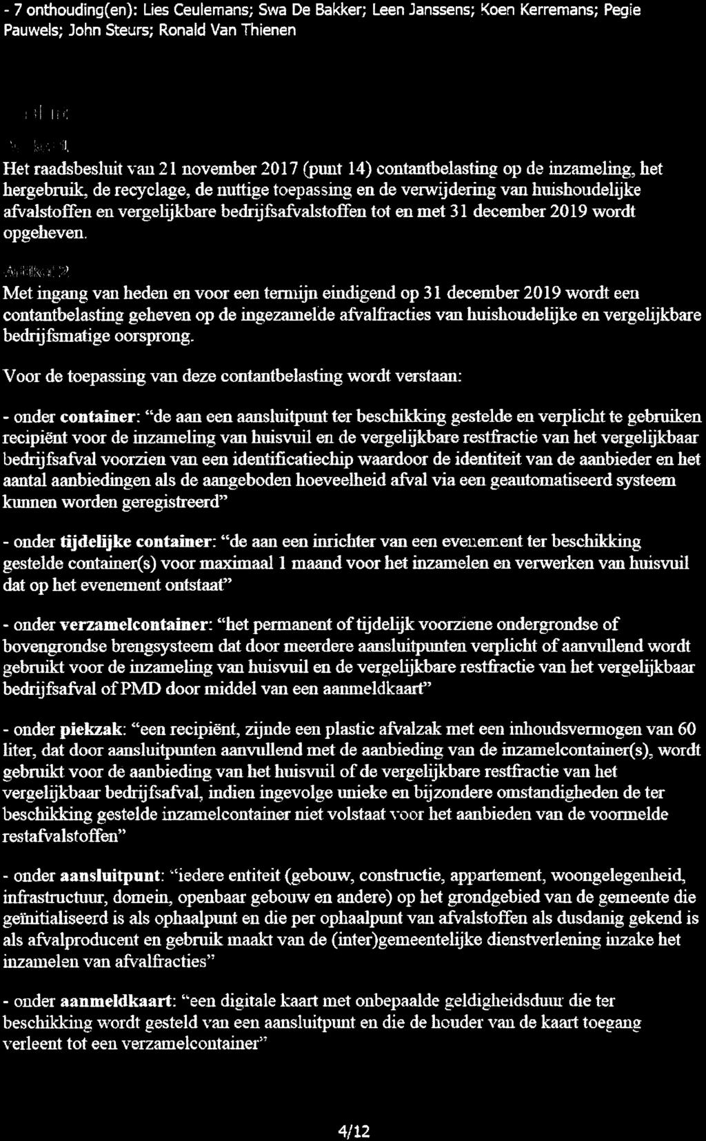 - 7 onthouding (en): Lies Ceulemans; Swa De Bakker; Leen Janssens; Koen Kerremans; Pegie Pauwels; John Steurs; Ronatd Van Thienen Besluit Artikel l Het raadsbesluit van 21 november 2017 (punt 14)