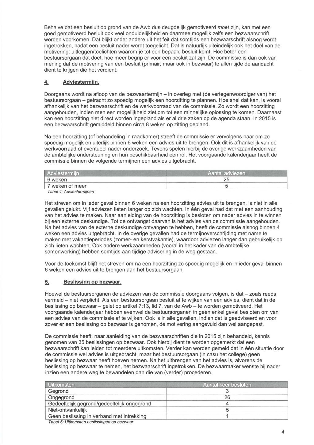 Behalve dat een besluit op grond van de Awb dus deugdelijk gemotiveerd moet zijn, kan met een goed gemotiveerd besluit ook veel onduidelijkheid en daarmee mogelijk zelfs een bezwaarschrift worden