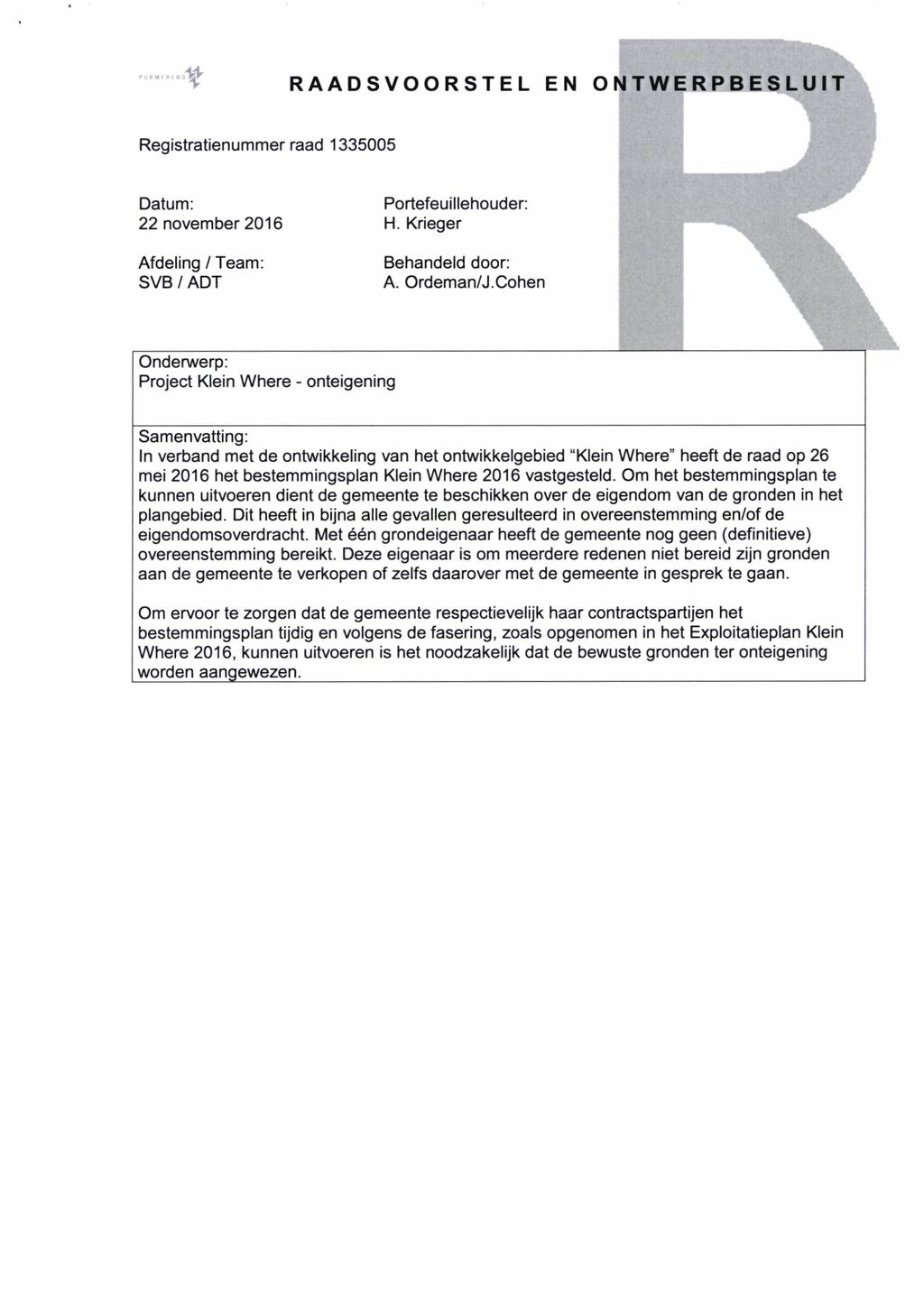 RAADSVOORSTEL EN ONTWERPBESLUIT Registratienummer raad 1335005 Datum: 22 november 2016 Afdeling / Team: SVB / ADT Portefeuillehouder: H. Krieger Behandeld door: A. Ordeman/J.