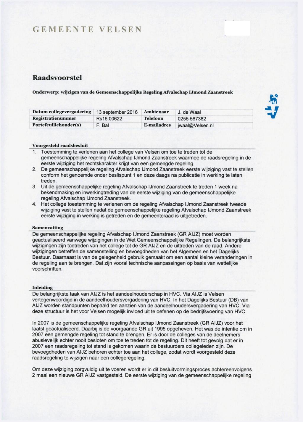 GEMEENTE ELSEN Raadsvoorstel Onderwerp: wijzigen van de Gemeenschappelijke Regeling Afvalschap IJmond Zaanstreek Datum collegevergadering Registratienummer Portefeuillehouder(s) 13 september 2016