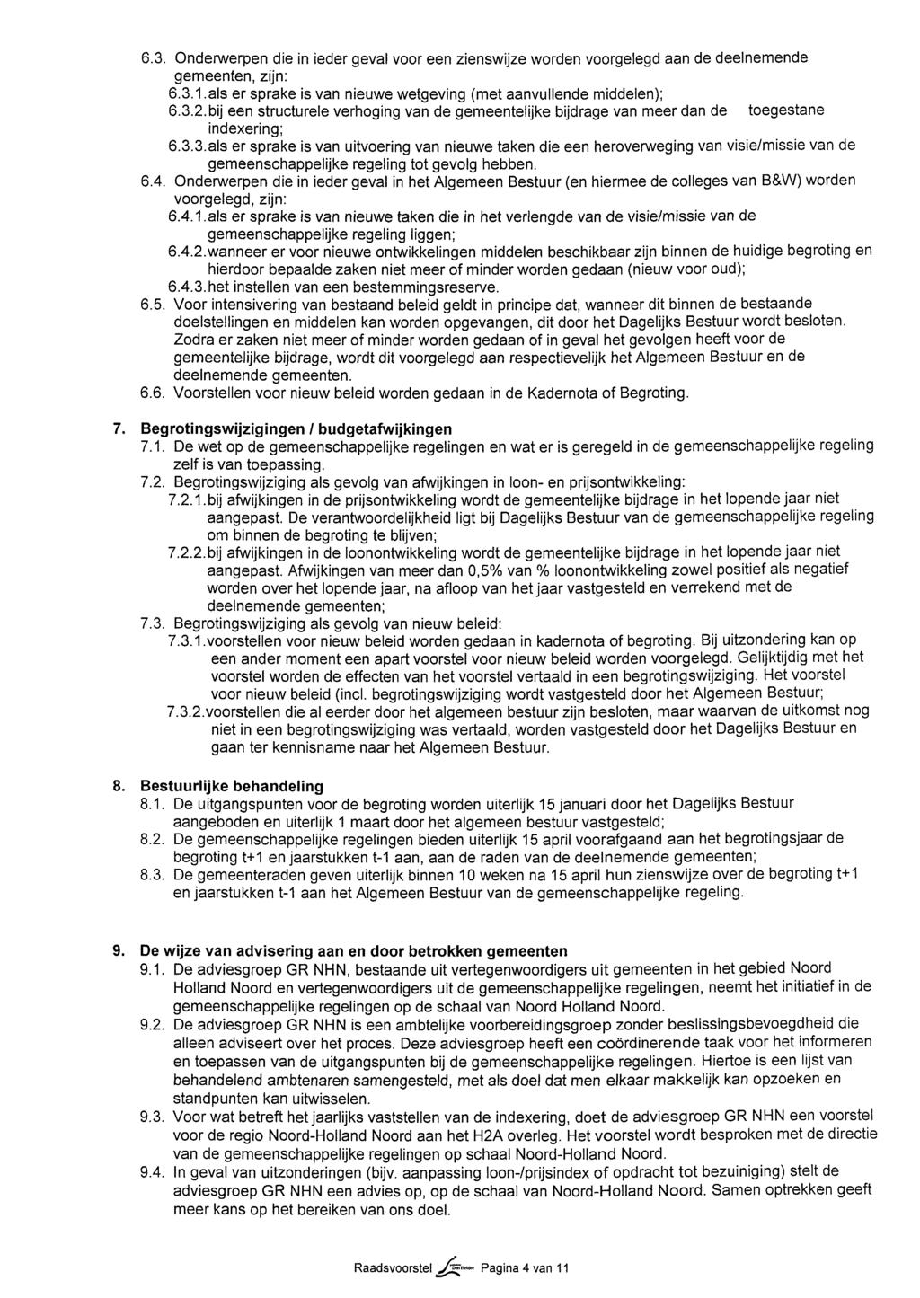 6.3. Onderwerpen die in ieder geval voor een zienswijze worden voorgelegd aan de deelnemende gemeenten, zijn: 6.3.1.als er sprake is van nieuwe wetgeving (met aanvullende middelen); 6.3.2.