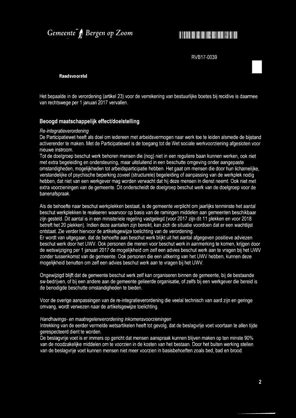 Beoogd maatschappelijk effect/doelstelling Re-integratieverordening De Participatiewet heeft als doel om iedereen met arbeidsvermogen naar werk toe te leiden alsmede de bijstand activerender te maken.