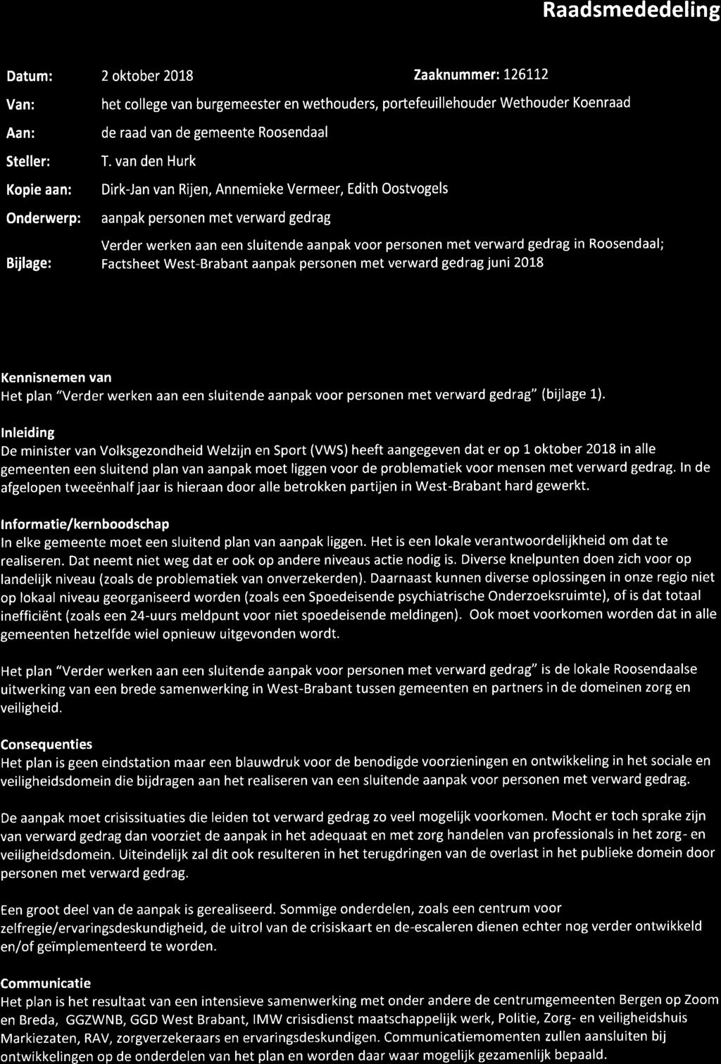 van den Hurk DirkJan van Rijen, Annemieke Vermeer, Edith Oostvogels aanpak personen met verward gedrag Verder werken aan een sluitende aanpak voor personen met verward gedrag in Roosendaal; Factsheet