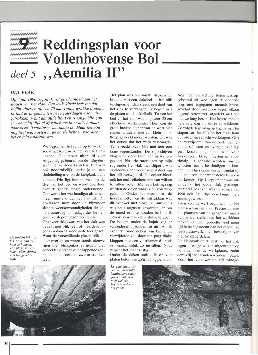 _ Reddingsplan voor Vollenhovense Bol deel5 "Aemilia 11" HET VLAK Op 7juli 1990 begon ik vol goede moed aan het slopen van het vlak. Een leuk klusje leek me dat.