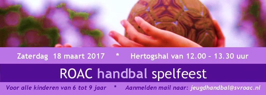 Handbal Spelfeest zaterdag 18 maart 2017. Op zaterdag 18 maart organiseert sv ROAC weer een handbal spelfeest.