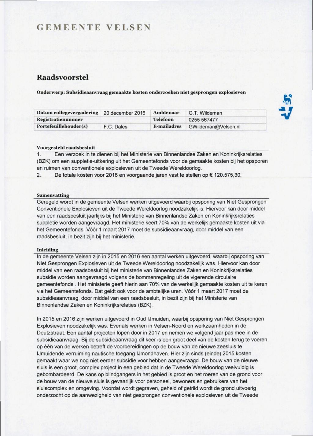 GEMEENTE ELSEN Raadsvoorstel Onderwerp: Subsidieaanvraag gemaakte kosten onderzoeken niet gesprongen explosieven Datum collegevergadering Registratienummer Portefeuillehouder(s) 20 december 2016 F C.