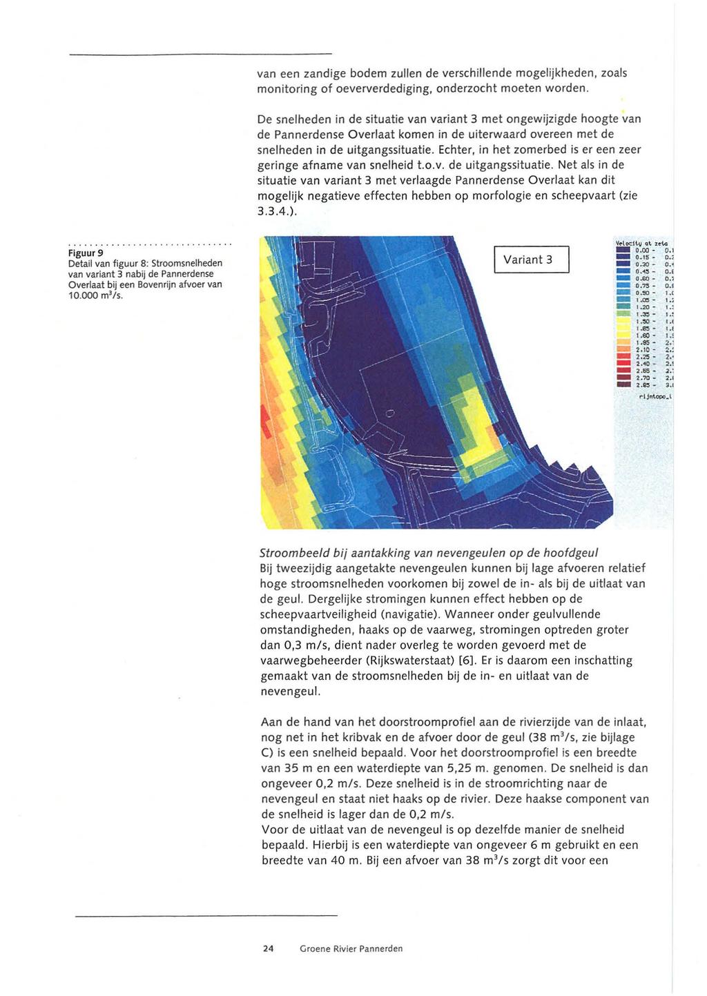 van een zandige bodem zullen de verschillende mogelijkheden, 'Oals monitoring of oeververdediging, onder'ocht moeten worden.