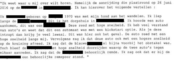 2.5 Getuige 2 verklaarde omtrent de toedracht van de aanrijding: 2.6 Schriftelijk verklaarde deze getuige bij Gevolmachtigde desgevraagd ook nog: Wat zag u precies gebeuren?