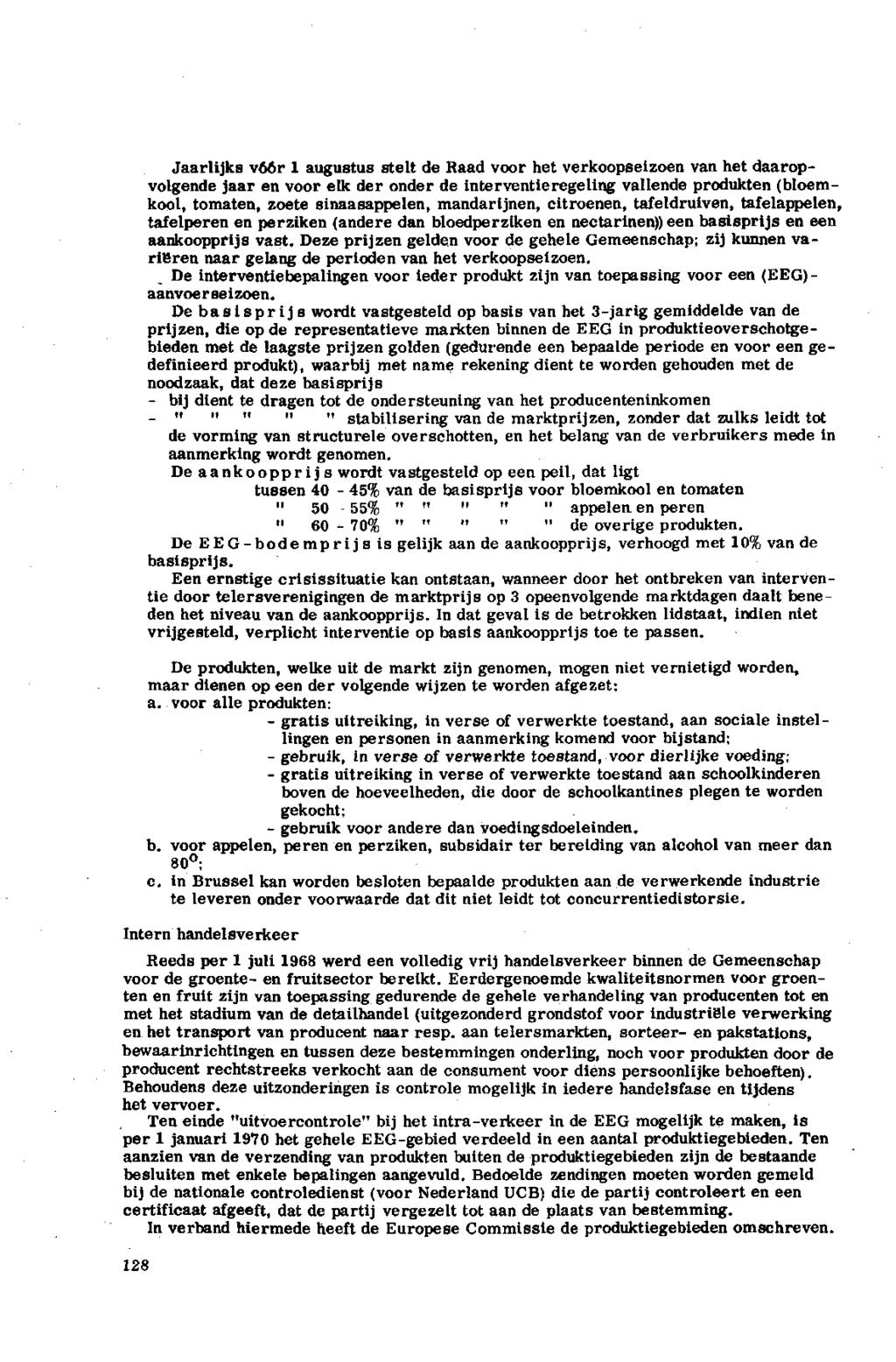 Jaarlijks vóór augustus stelt de Raad voor het verkoopseizoen van het daaropvolgende en voor elk der onder de Interventieregeling vallende Produkten (bloemkool, tomaten, zoete sinaasappelen,