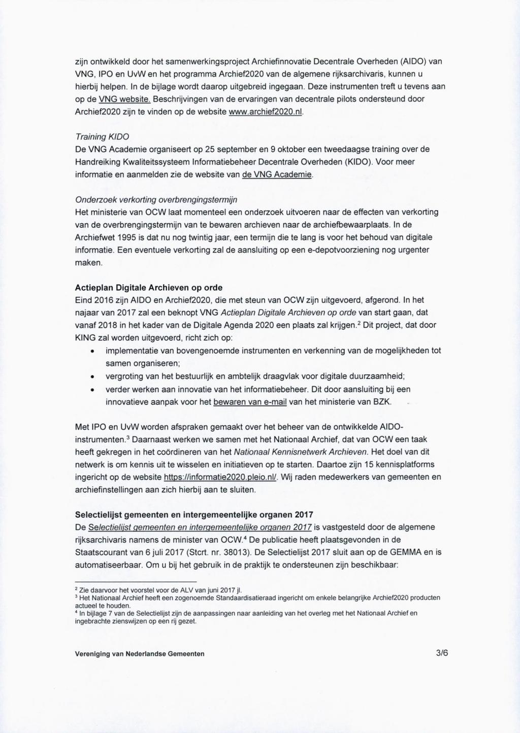 zijn ontwikkeld door het samenwerkingsproject Archiefinnovatie Decentrale Overheden (AIDO) van VNG, IPO en UvW en het programma Archief2020 van de algemene rijksarchivaris, kunnen u hierbij helpen.