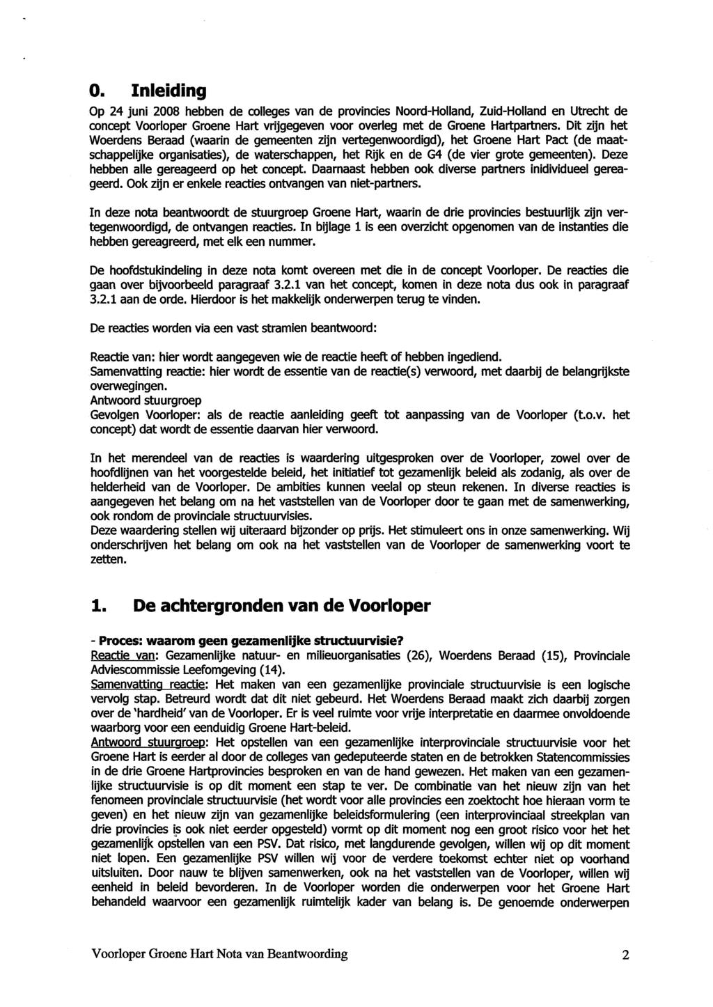 0. Inleiding Op 24 juni 2008 hebben de colleges van de provincies Noord-Holland, Zuid-Holland en Utrecht de concept Voorloper Groene Hart vrijgegeven voor overleg met de Groene Hartpartners.
