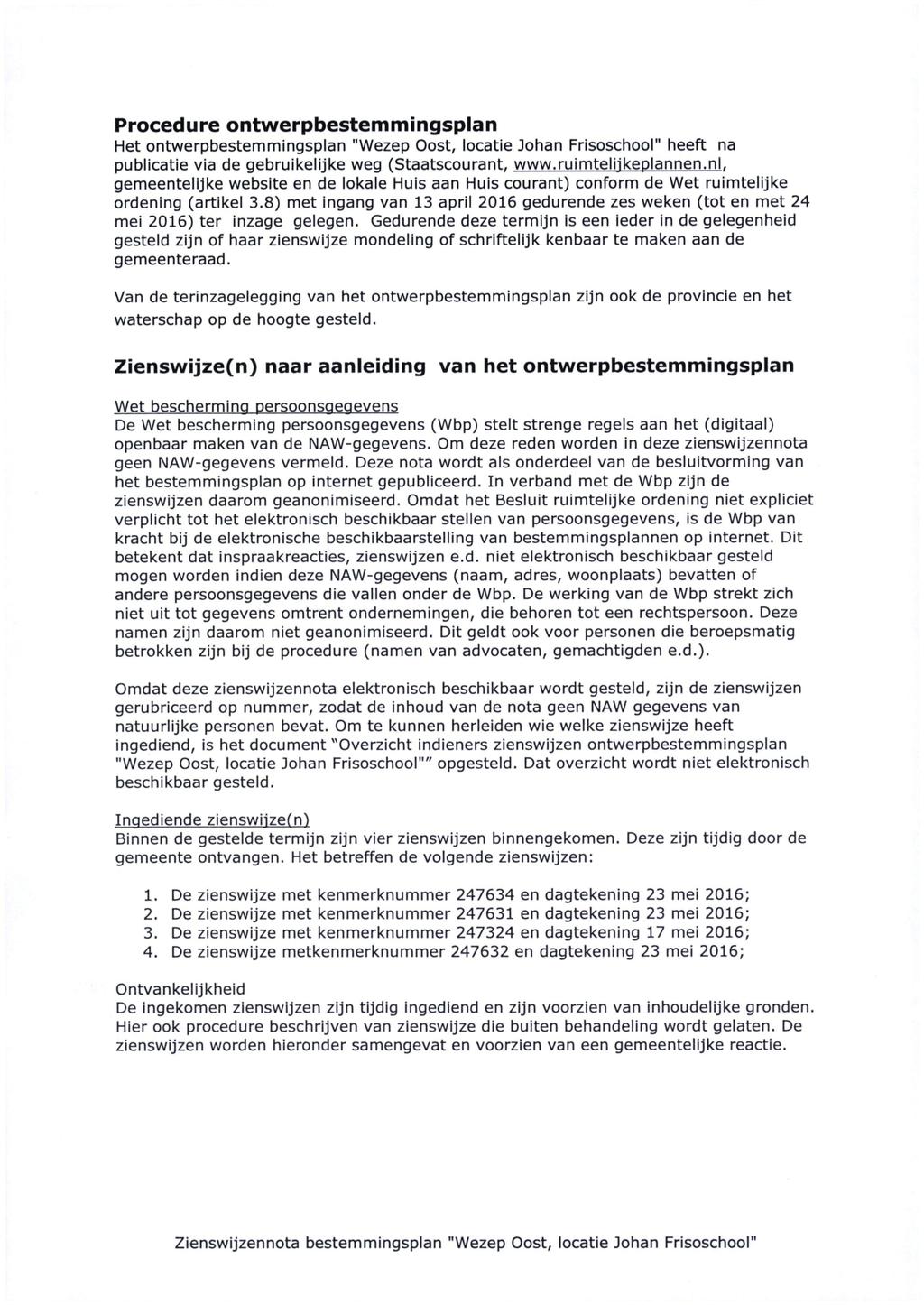 Procedure ontwerpbestemmingsplan Het ontwerpbestemmingsplan "Wezep Oost, locatie Johan Frisoschool" heeft na publicatie via de gebruikelijke weg (Staatscourant, www.ruimteliikeplannen.nl.