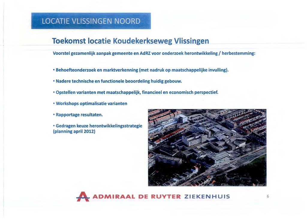 . LOCATIE VLISSINGEN NOOFW l Toekomst locatie Koudekerkseweg Vlissingen Voorstel gezamenlijk aanpak gemeente en AdRZ voor onderzoek herontwikkeling I herbestemming: Behoefteonderzoek en