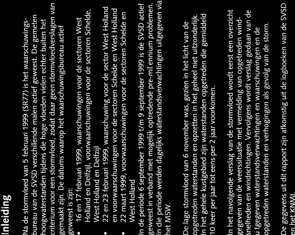 Inleiding Na de stormvloed van 5 februari 1999 (SR77) is het waarschuwings bureau van de SVSD verschillende malen actief geweest.