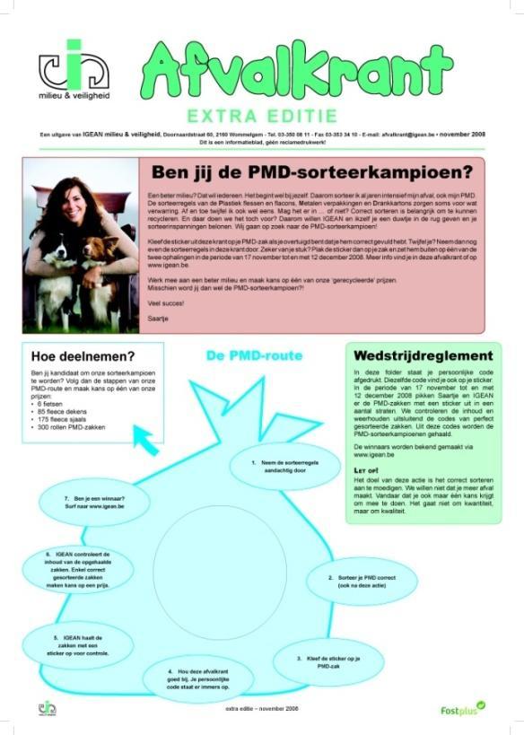 Sorteerkampioen november 2008 In november werd in samenwerking met Saartje Vandendriessche en Fost Plus een wedstrijd georganiseerd waarbij we op zoek gingen naar de PMD-sorteerkampioen.