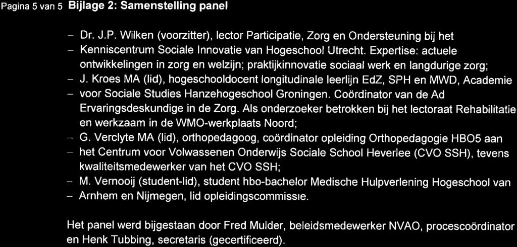 Pagina 5 van 5 B jlage 2: Samenstelling panel - Dr. J.P. Wilken (voozitter), lector Participatie, Zorg en Ondersteuning b " het - Kenniscentrum Sociale lnnovatie van Hogeschool Utrecht.