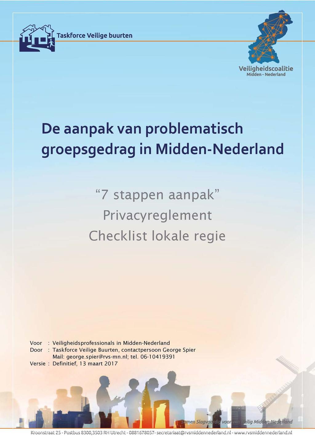 Taskforce Veilige buurten Veiligheidscoalitie De aanpak van problematisch groepsgedrag in Midden-Nederland "7 stappen aanpak" Privacyreglement Checklist lok a e r e gi e v o o r V e iligh e idsp r of