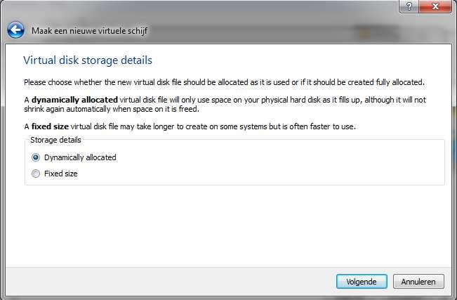 Pagina 10 van 18 In het volgende venster word er gevraagd welke optie je wil voor het opslaan van je data. Je kan kiezen uit Dynamically allocated of Fixed size. Beide hebben voor en nadelen.