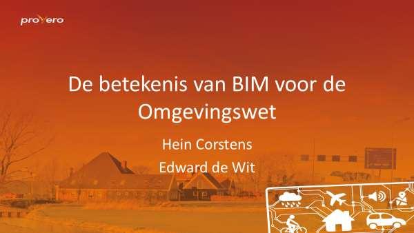 De betekenis van BIM voor de Omgevingswet Hein Corstens, 29 mei 2018 Tekst van de inleiding van Hein Corstens bij de presentatie van hem en Edward de Wit (gemeente Den Haag) voor de workshop BIM
