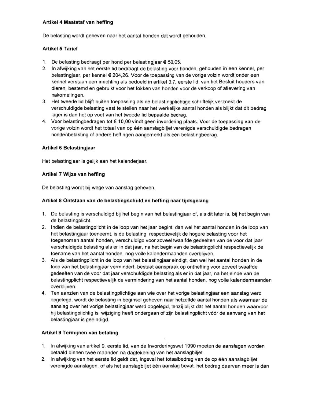 Artikel4l^aatstaf van heffing De belasting wordt geheven naar het aantal honden dat wordt gehouden, Artikel5Tarief 1, De belasting bedraagt per hond per belastingjaar 50,05, 2, In afwijking van het