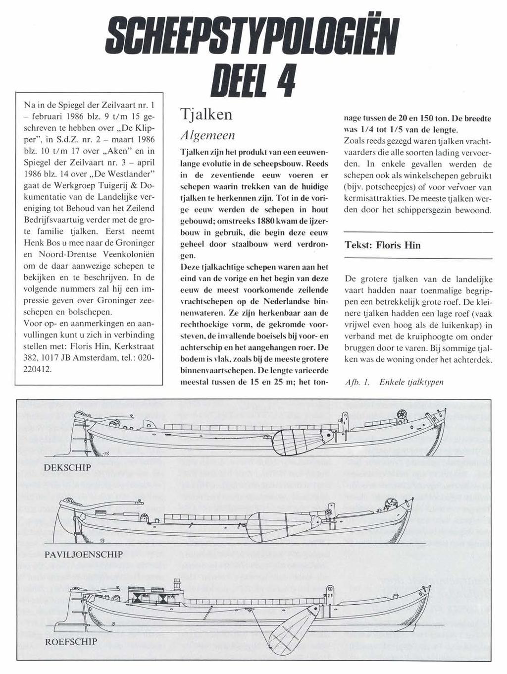 SCHEEPSTYPBlBlilËN Na in de Spiegel der Zeilvaart nr. I - februari 1986 blz. 9 Urn 15 geschreven te hebben over "De Klipper", in S.d.Z. nr. 2 - maart 1986 blz.