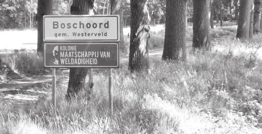 BOSCHOORD Geschiedenis van een onvoltooide kolonie De Maatschappij van Weldadigheid stichtte in het begin van de 19 e eeuw een aantal koloniën op de grens van Friesland en Drenthe.