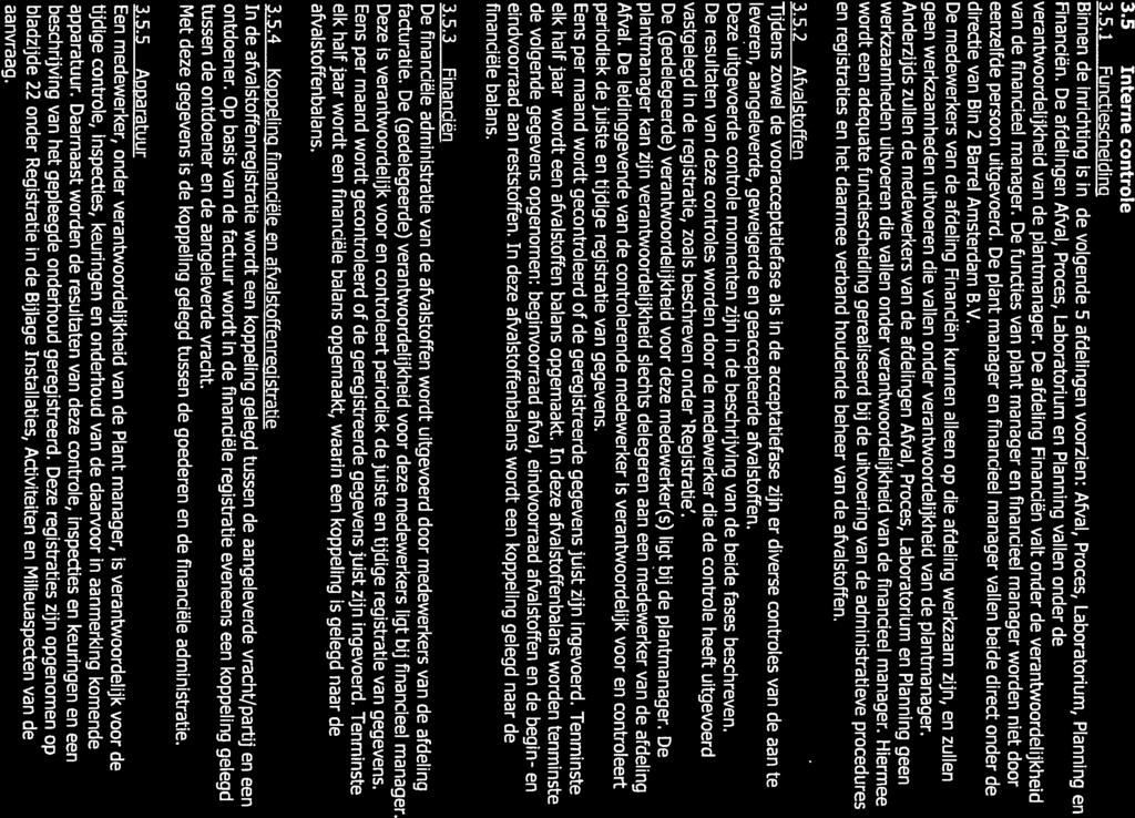 L.. 3.5 Interne controle 3.5.1 Functiescheiding Binnen Inrichting is in volgende 5 afdelingen voorzien: Afval, Proces, Laboratorium, PlannIng en Financiën.