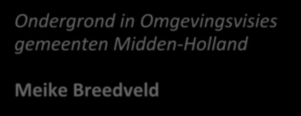 Ondergrond in Omgevingsvisies gemeenten Midden-Holland Meike