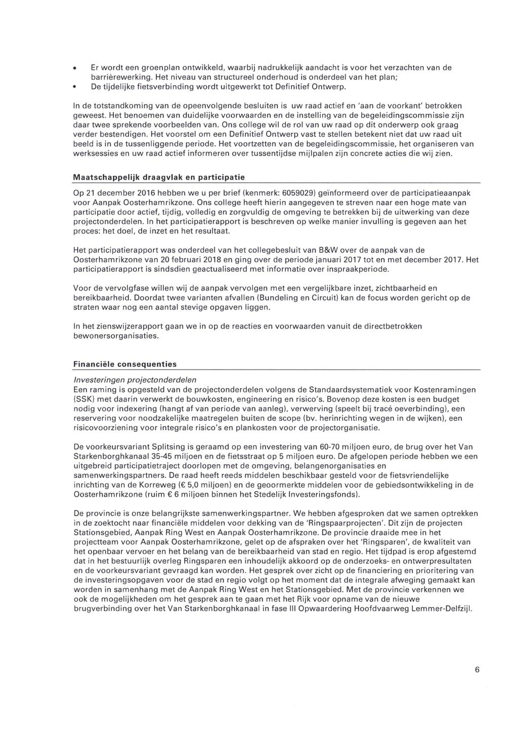 a Er wordt een groenplan ontwikkeld, waarbij nadrukkelijk aandacht is voor het verzachten van de barrièrewerking.