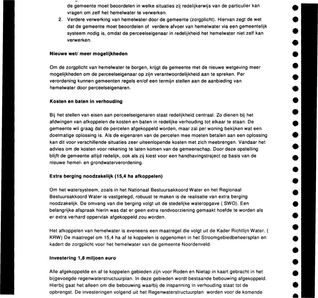 de gemeente moet beoordelen in welke situaties zij redelijkerwijs van de particulier kan vragen om zelf het hemelwater te verwerken. 2. Verdere verwerking van hemelwater door de gemeente (zorgplicht).