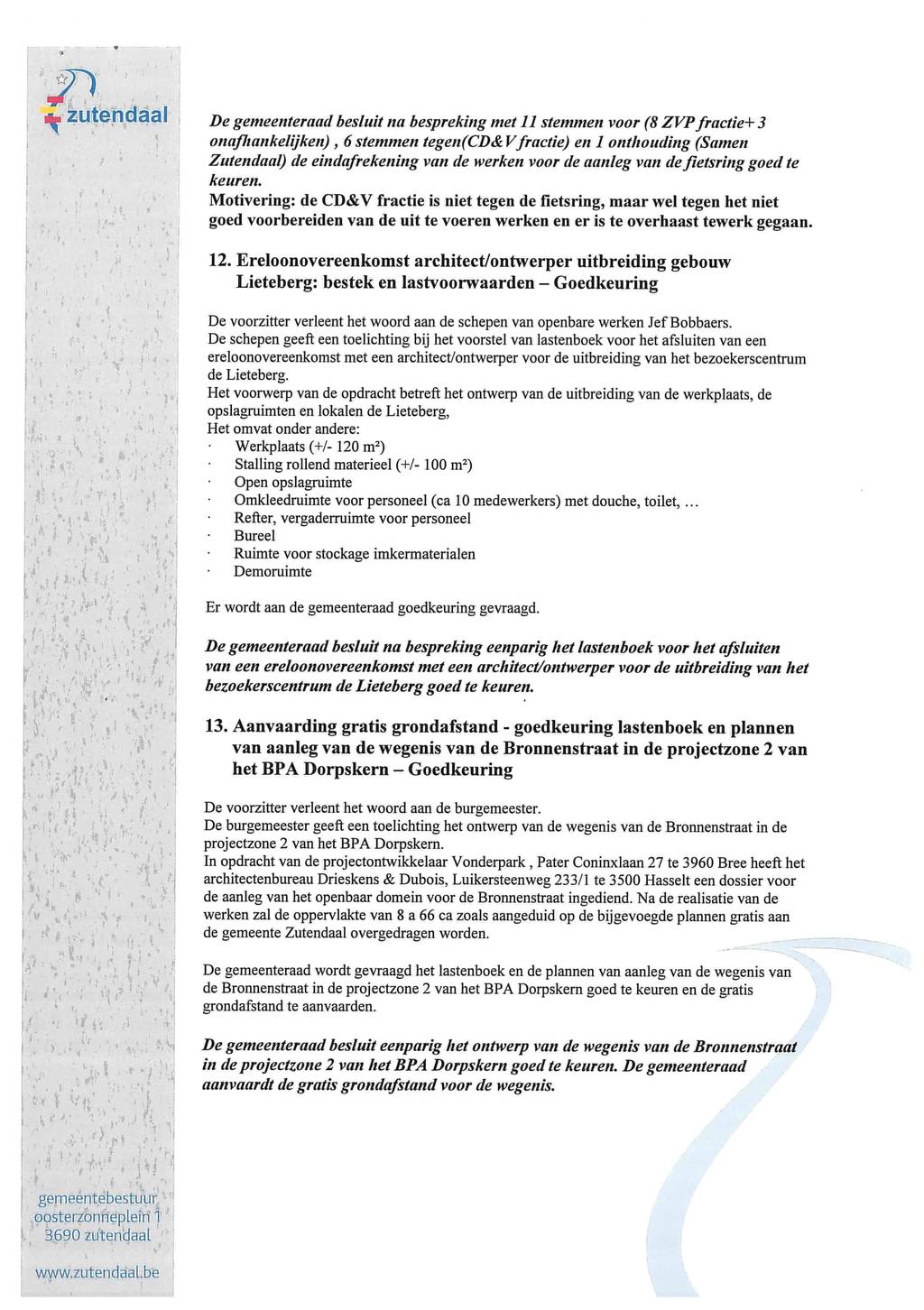 De gemeenteraad besluit na bespreking met 11 stemmen voor (8 ZVP fractie+ 3 onafhankelijken), 6 stemmen tegen(cd&v fractie) en I onthouding (Samen Zutendaal) de eindafrekening van de werken voor de