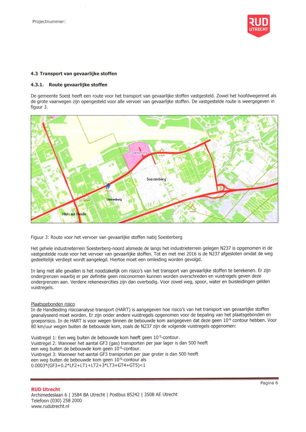 4.3 Transport van gevaarlijke stoffen 4.3.1. Route gevaarlijke stoffen De gemeente Soest heeft een route voor het transport van gevaarlijke stoffen vastgesteld.