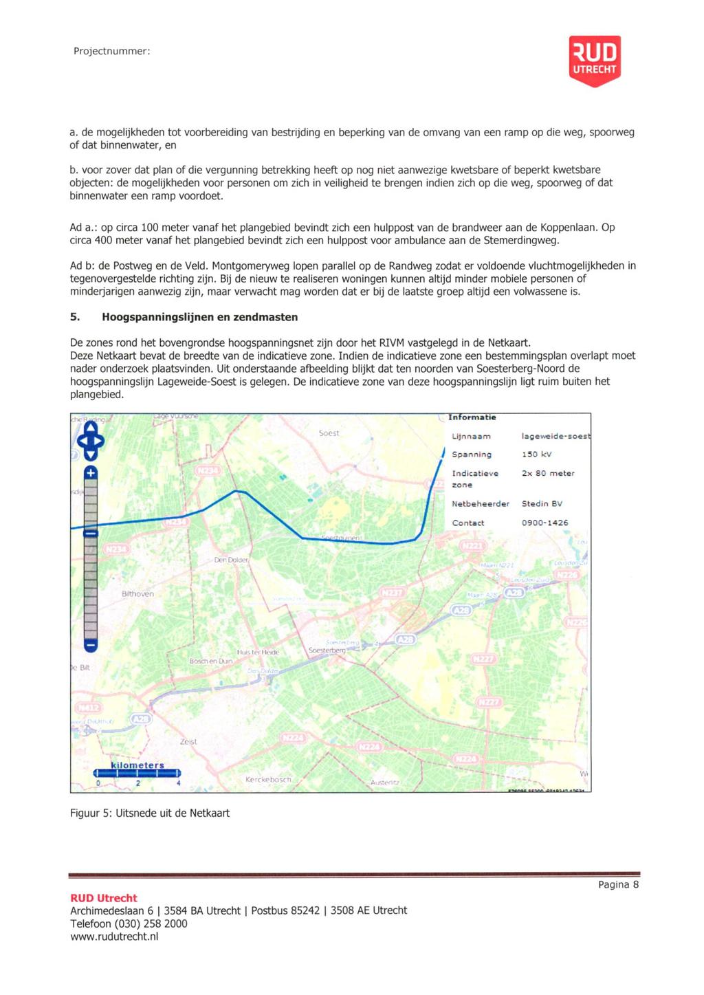 Projectnummer; a. de mogelijkheden tot voorbereiding van bestrijding en beperking van de omvang van een ramp op die weg, spoorweg of dat binnenwater, en b.