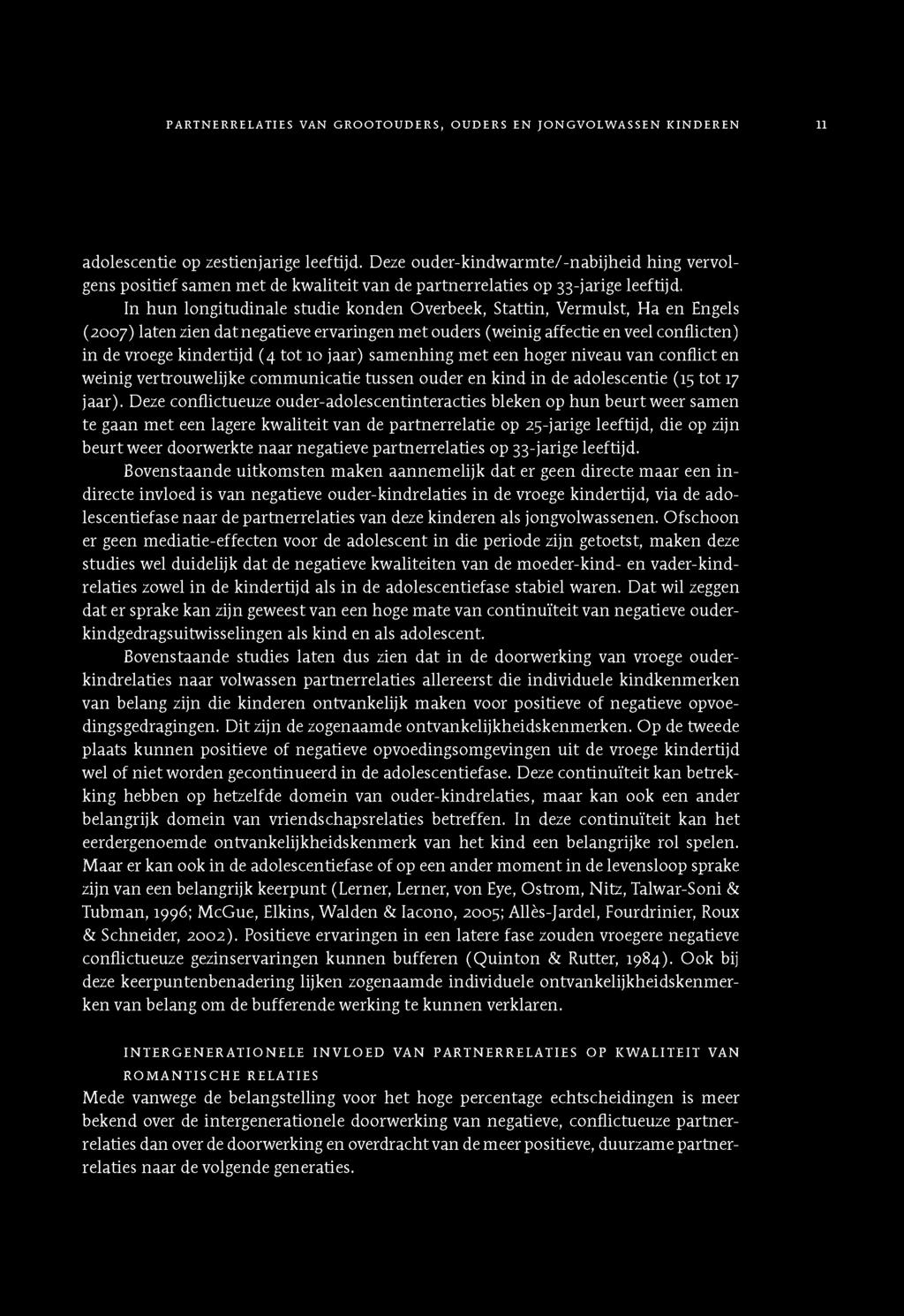 In h u n lo n g itu d in a le stu d ie k o n d e n O verb eek, S ta ttin, V e rm u lst, H a e n Engels (2 0 0 7 ) la te n zien d a t n e gatieve e rva rin g e n m e t oud ers (w e in ig a ffectie en