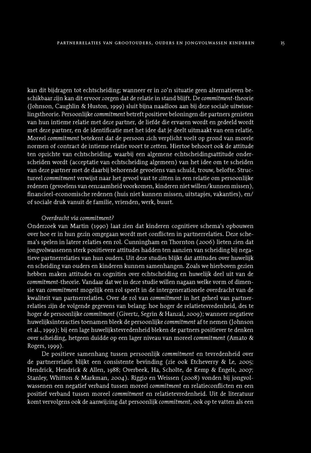 D e com m itm en t-th eorie (Jo h n so n, C a u g h lin & H u sto n, 19 9 9 ) s lu it b ijn a n a a d lo o s a a n bij deze so cia le u itw isselin g sth e o rie.