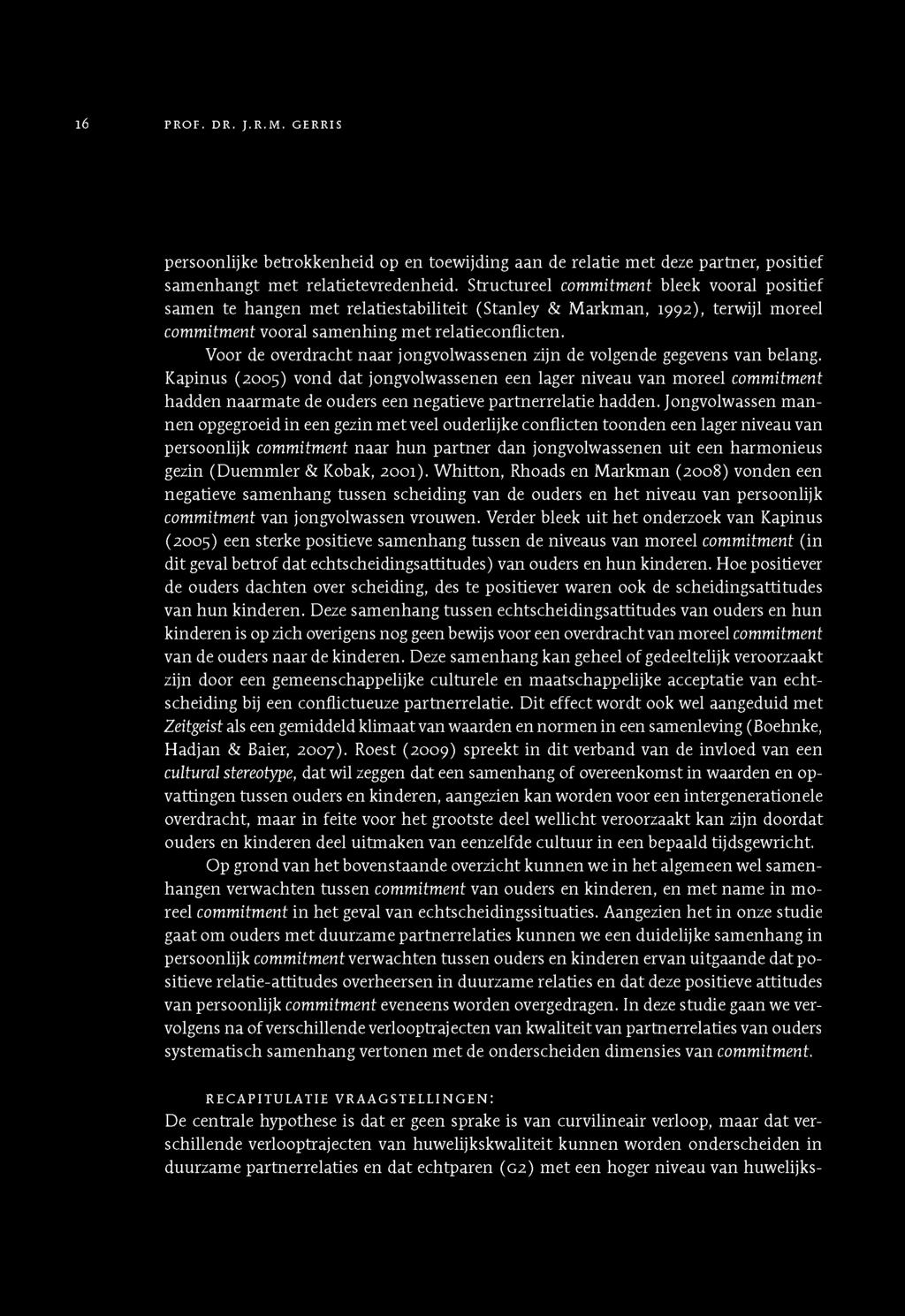 S tru c tu re e l com m itm en t b le e k v o o ra l p o s itie f sa m e n te h a n g e n m e t re la tie sta b ilite it (S ta n le y & M a rk m a n, 19 9 2 ), te rw ijl m o reel com m itm en t v o o